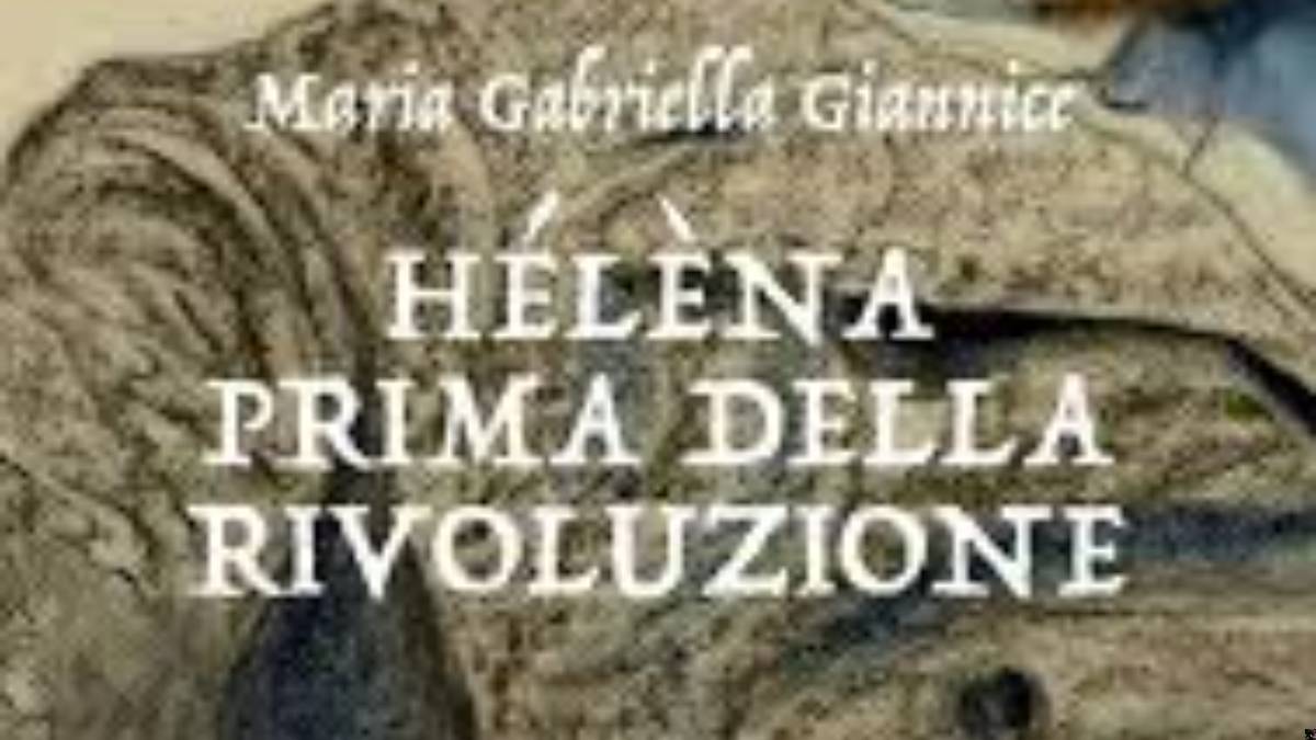 "Hélena prima della rivoluzione", il primo romanzo di Maria Gabriella Giannice